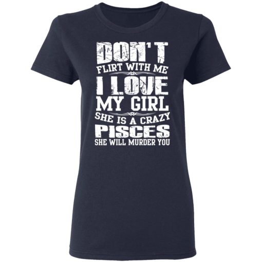 Don’t Flirt With Me I Love My Girl She Is A Crazy Pisces T-Shirts, Hoodies, Sweater - Image 7