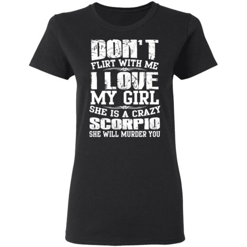 Don’t Flirt With Me I Love My Girl She Is A Crazy Scorpio T-Shirts, Hoodies, Sweater - Image 5