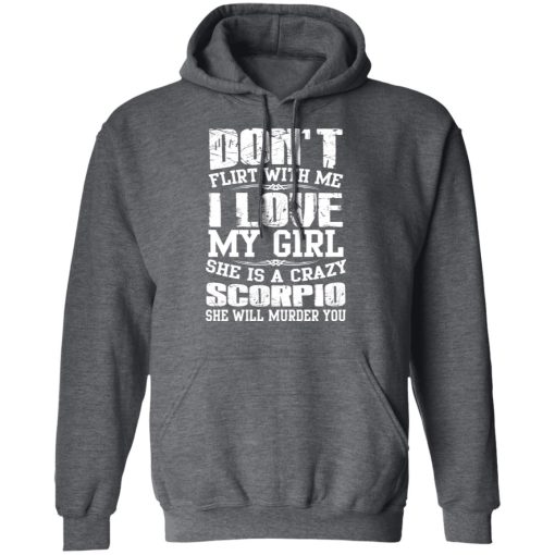 Don’t Flirt With Me I Love My Girl She Is A Crazy Scorpio T-Shirts, Hoodies, Sweater - Image 12