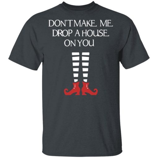 Elf Don’t Make Me Drop A House On You T-Shirts, Hoodies, Sweater - Image 2