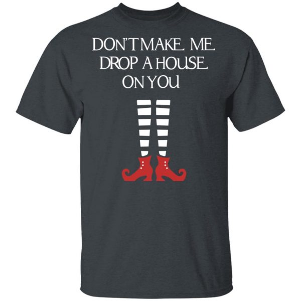 Elf Don’t Make Me Drop A House On You T-Shirts, Hoodies, Sweater 2