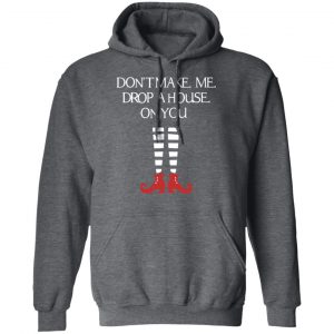 Elf Don’t Make Me Drop A House On You T-Shirts, Hoodies, Sweater 24