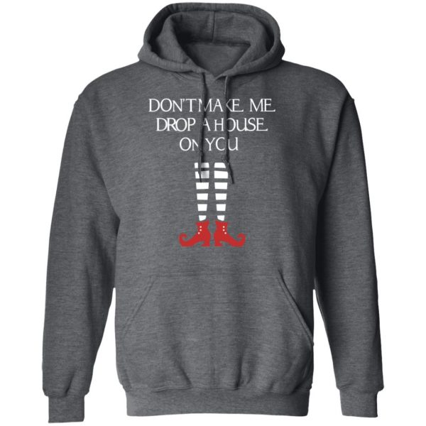 Elf Don’t Make Me Drop A House On You T-Shirts, Hoodies, Sweater 12
