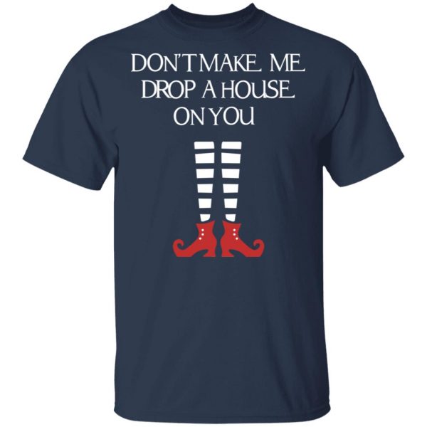 Elf Don’t Make Me Drop A House On You T-Shirts, Hoodies, Sweater 3