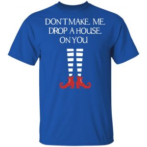 Elf Don’t Make Me Drop A House On You T-Shirts, Hoodies, Sweater 16