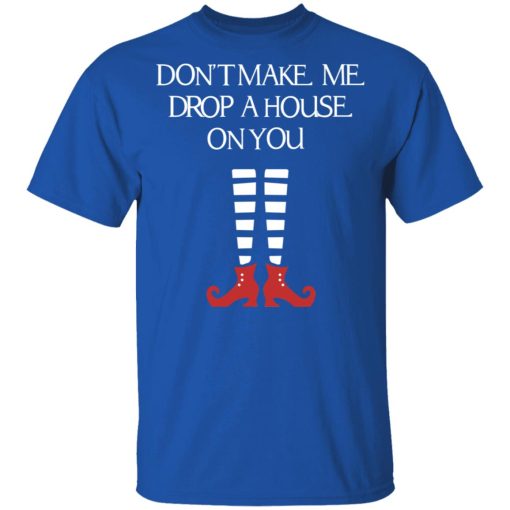 Elf Don’t Make Me Drop A House On You T-Shirts, Hoodies, Sweater - Image 4