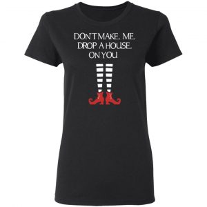 Elf Don’t Make Me Drop A House On You T-Shirts, Hoodies, Sweater 17