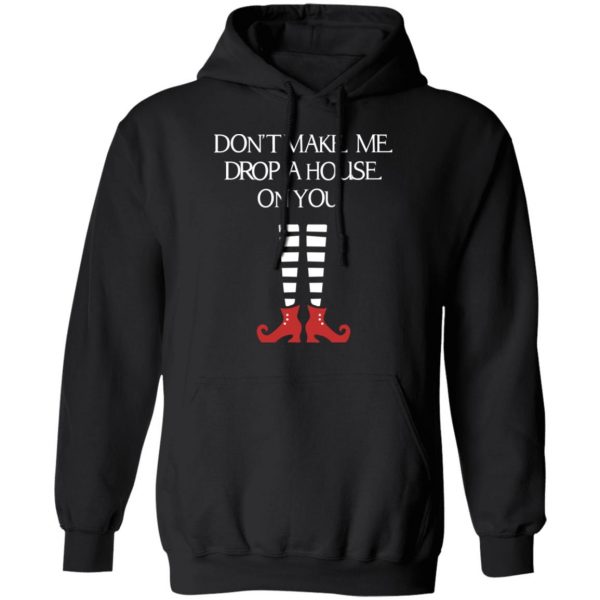 Elf Don’t Make Me Drop A House On You T-Shirts, Hoodies, Sweater 10