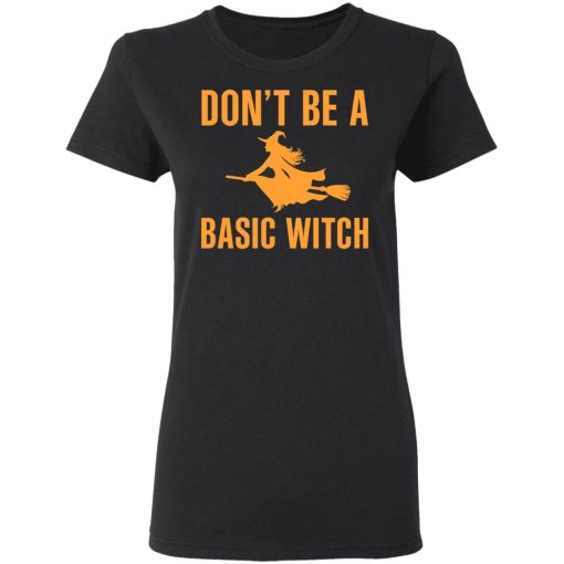 Don’t Be A Basic Witch Halloween T-Shirts, Hoodies, Sweater 2