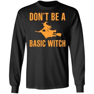 Don’t Be A Basic Witch Halloween T-Shirts, Hoodies, Sweater 21