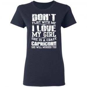 Don’t Flirt With Me I Love My Girl She Is A Crazy Capricorn T-Shirts, Hoodies, Sweater 19