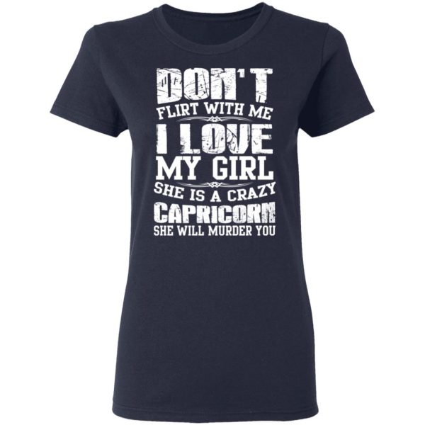 Don’t Flirt With Me I Love My Girl She Is A Crazy Capricorn T-Shirts, Hoodies, Sweater 7