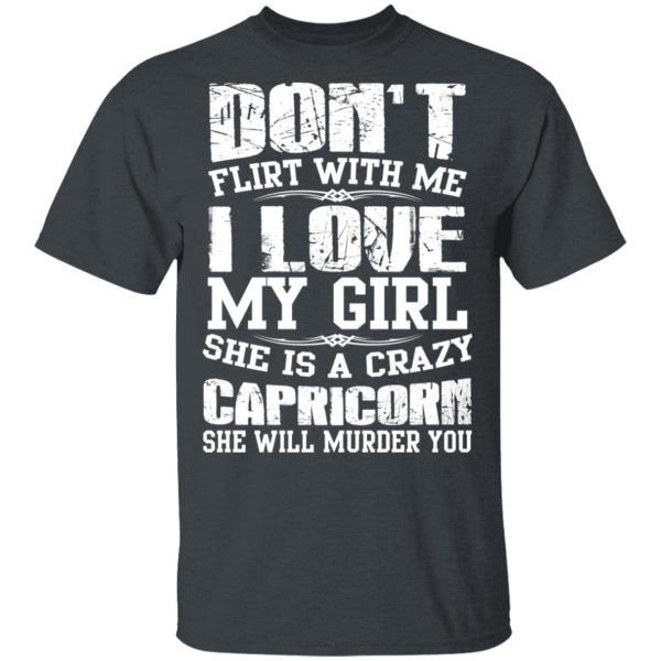 Don’t Flirt With Me I Love My Girl She Is A Crazy Capricorn T-Shirts, Hoodies, Sweater 2