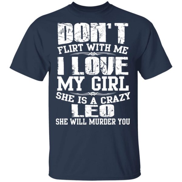 Don’t Flirt With Me I Love My Girl She Is A Crazy Leo T-Shirts, Hoodies, Sweater 3