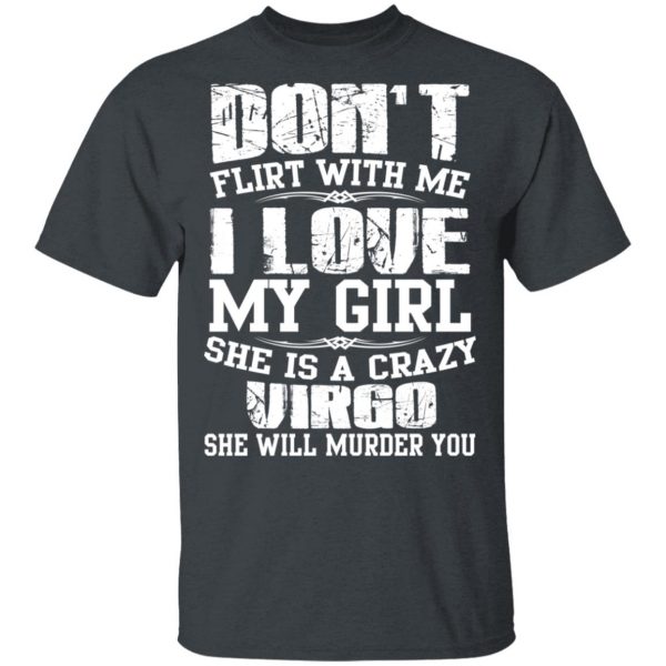 Don’t Flirt With Me I Love My Girl She Is A Crazy Virgo T-Shirts, Hoodies, Sweater 2