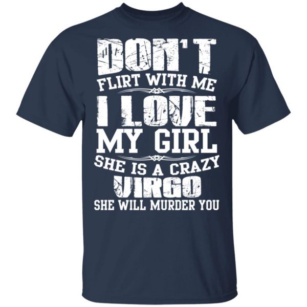 Don’t Flirt With Me I Love My Girl She Is A Crazy Virgo T-Shirts, Hoodies, Sweater 3
