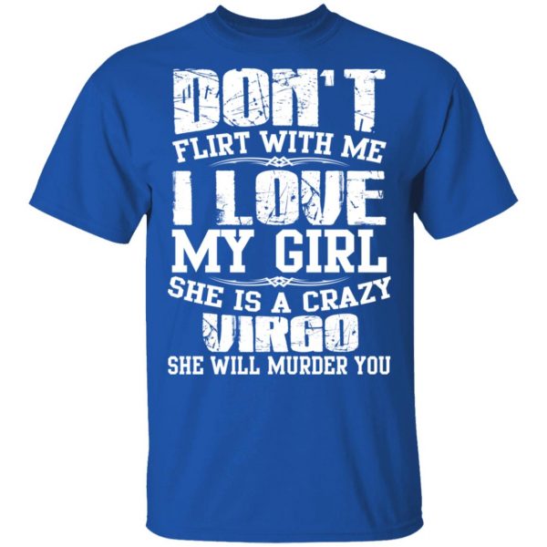 Don’t Flirt With Me I Love My Girl She Is A Crazy Virgo T-Shirts, Hoodies, Sweater 4
