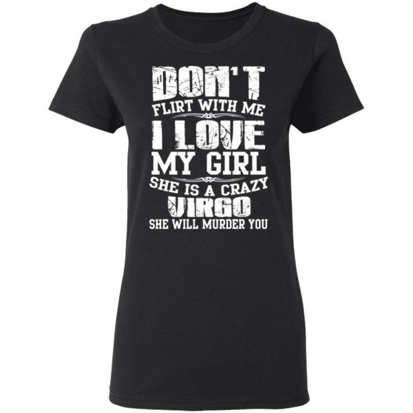Don’t Flirt With Me I Love My Girl She Is A Crazy Virgo T-Shirts, Hoodies, Sweater 5