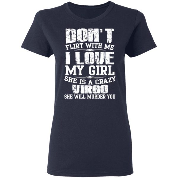 Don’t Flirt With Me I Love My Girl She Is A Crazy Virgo T-Shirts, Hoodies, Sweater 7