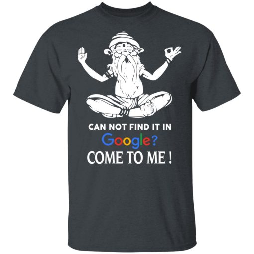 Can Not Find It In Google Come To Me T-Shirts, Hoodies, Sweater - Image 2