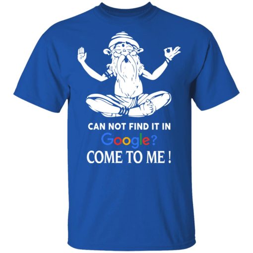 Can Not Find It In Google Come To Me T-Shirts, Hoodies, Sweater - Image 4