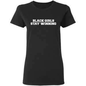Black Girls Stay Winning T-Shirts, Hoodies, Sweater 17