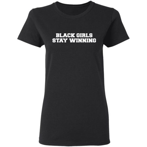 Black Girls Stay Winning T-Shirts, Hoodies, Sweater 5