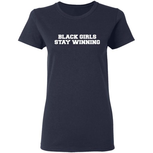 Black Girls Stay Winning T-Shirts, Hoodies, Sweater 7