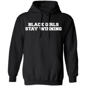 Black Girls Stay Winning T-Shirts, Hoodies, Sweater 22