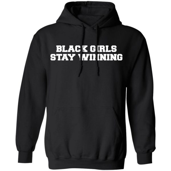 Black Girls Stay Winning T-Shirts, Hoodies, Sweater 10