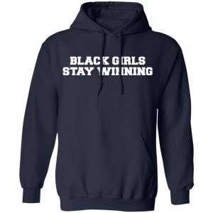 Black Girls Stay Winning T-Shirts, Hoodies, Sweater 23