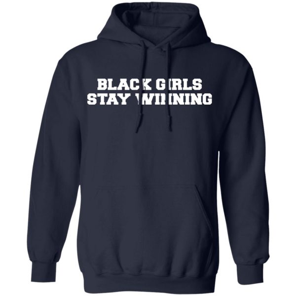 Black Girls Stay Winning T-Shirts, Hoodies, Sweater 11
