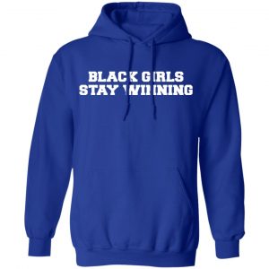 Black Girls Stay Winning T-Shirts, Hoodies, Sweater 25
