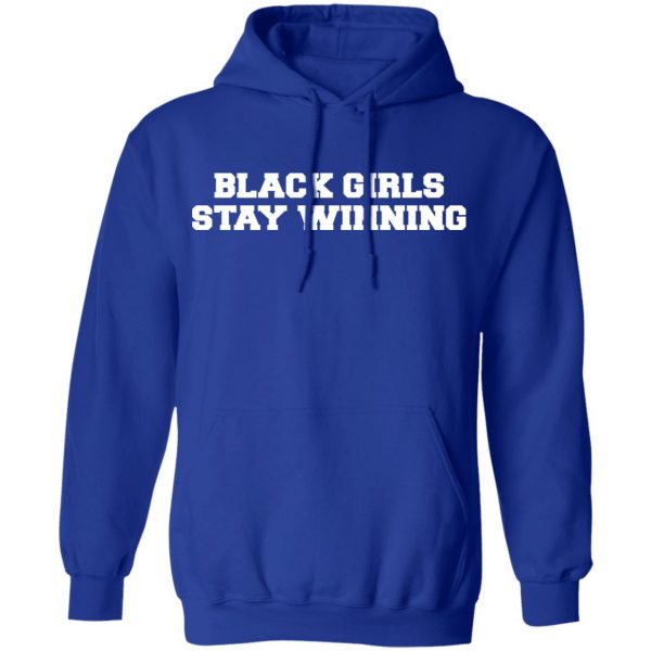Black Girls Stay Winning T-Shirts, Hoodies, Sweater 13