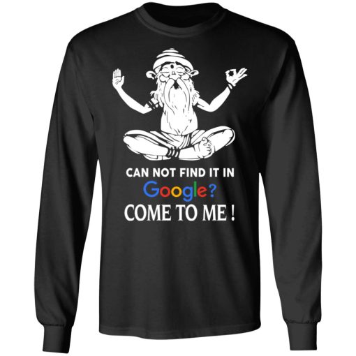 Can Not Find It In Google Come To Me T-Shirts, Hoodies, Sweater - Image 9