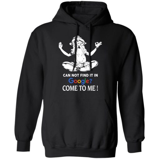 Can Not Find It In Google Come To Me T-Shirts, Hoodies, Sweater - Image 10