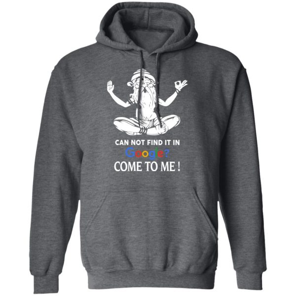 Can Not Find It In Google Come To Me T-Shirts, Hoodies, Sweater 12