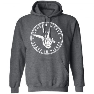 Come In Peace Leave In Pieces T-Shirts, Hoodies, Sweater 24