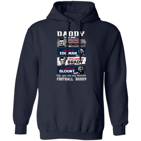 Daddy You Are As Brave As Gronkowski As Fast As Edelman As Intelligent As Brady As Strong As Blount T-Shirts, Hoodies, Sweater 11