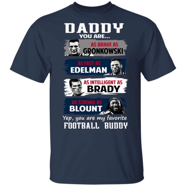 Daddy You Are As Brave As Gronkowski As Fast As Edelman As Intelligent As Brady As Strong As Blount T-Shirts, Hoodies, Sweater 3
