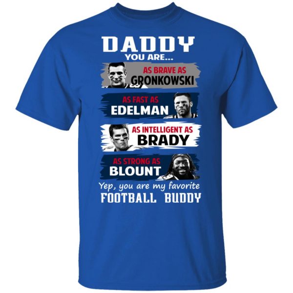 Daddy You Are As Brave As Gronkowski As Fast As Edelman As Intelligent As Brady As Strong As Blount T-Shirts, Hoodies, Sweater 4