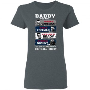 Daddy You Are As Brave As Gronkowski As Fast As Edelman As Intelligent As Brady As Strong As Blount T-Shirts, Hoodies, Sweater 18