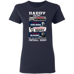Daddy You Are As Brave As Gronkowski As Fast As Edelman As Intelligent As Brady As Strong As Blount T-Shirts, Hoodies, Sweater 19