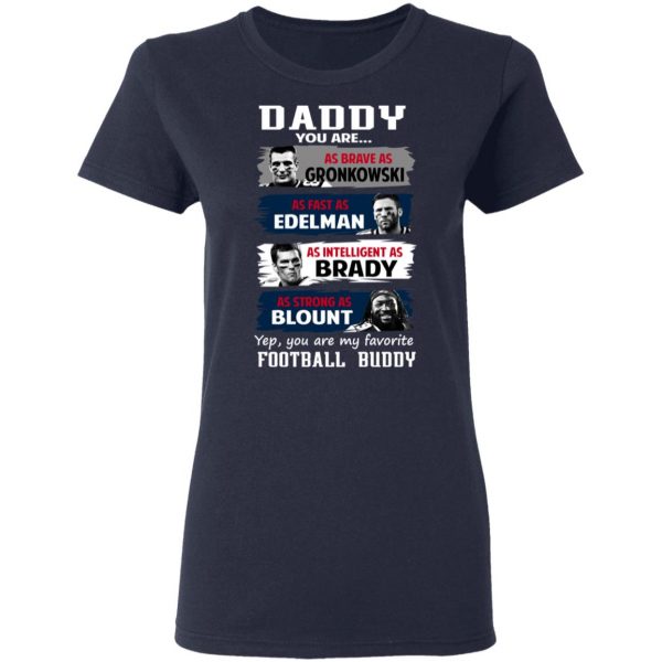Daddy You Are As Brave As Gronkowski As Fast As Edelman As Intelligent As Brady As Strong As Blount T-Shirts, Hoodies, Sweater 7