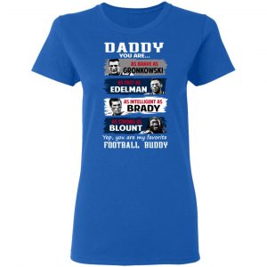 Daddy You Are As Brave As Gronkowski As Fast As Edelman As Intelligent As Brady As Strong As Blount T-Shirts, Hoodies, Sweater 20
