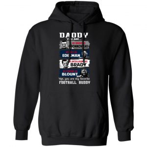 Daddy You Are As Brave As Gronkowski As Fast As Edelman As Intelligent As Brady As Strong As Blount T-Shirts, Hoodies, Sweater 22
