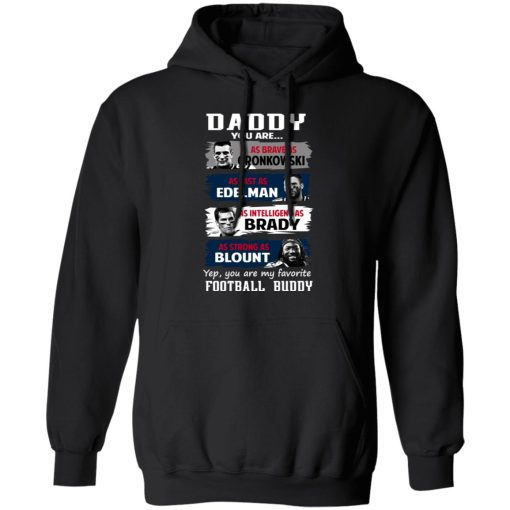 Daddy You Are As Brave As Gronkowski As Fast As Edelman As Intelligent As Brady As Strong As Blount T-Shirts, Hoodies, Sweater 4