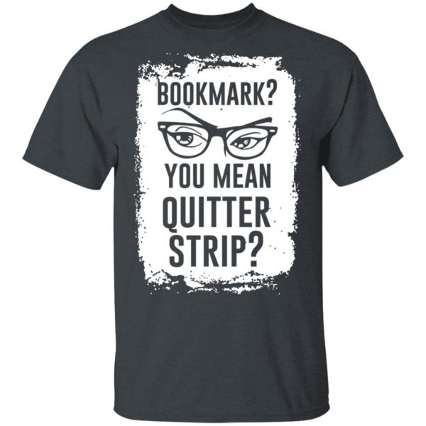 Bookmark You Mean Quitter Strip T-Shirts, Hoodies, Sweater 2