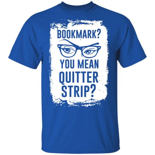 Bookmark You Mean Quitter Strip T-Shirts, Hoodies, Sweater - Image 4