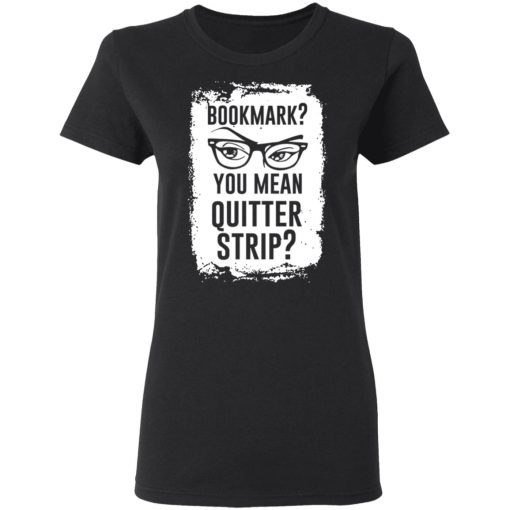 Bookmark You Mean Quitter Strip T-Shirts, Hoodies, Sweater - Image 5